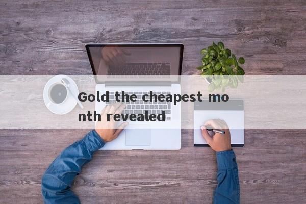 Gold the cheapest month revealed